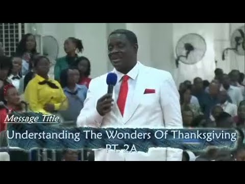 Understanding The Wonders Of Thanksgiving PT. 2A - Pst. Triumphant Obamoh