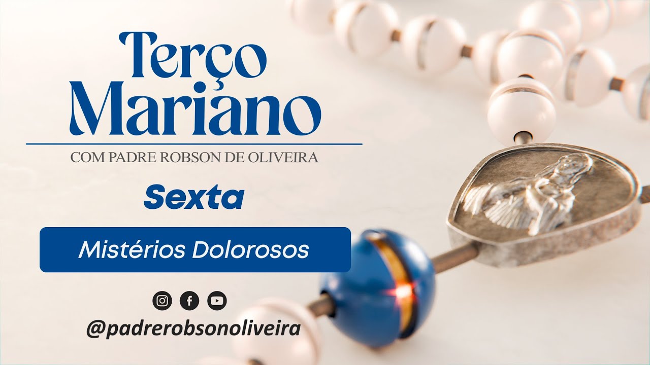 SANTO TERÇO - Mistérios Dolorosos - 18.10.2024 - Padre Robson de Oliveira