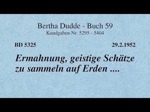 BD 5325 - ERMAHNUNG, GEISTIGE SCHÄTZE ZU SAMMELN AUF ERDEN ....