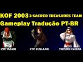 KOF 2003 Kyo Iori E Chizuru Team PT BR Gameplay EQUIPE DE TRÊS TESOUROS SAGRADOS