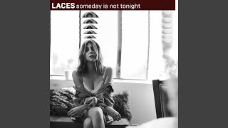 Laces - Someday is not tonight
