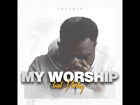 Kwasman - MY Worship  - Powerful Ghana Local Worship 2020