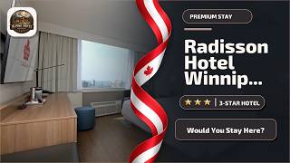Radisson Hotel Winnipeg Downtown - Would You Stay Here? | Winnipeg (MB), Canada⭐