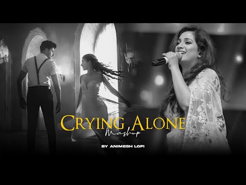 Crying Alone Mashup | Baaton Ko Teri x Duaa | Heartbreak Chillout | Animesh Lofi