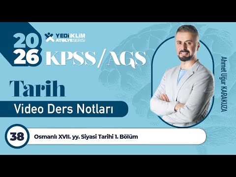 38 - Osmanlı XVII. yy. Siyasi Tarihi 1. Bölüm - Ahmet Uğur KARAKUZA