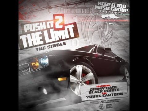 Push It 2 The Limit Ft. Jimmy Dade - Black Prince - Young Cartoon - Prod. By (Keep It 100)
