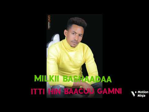 Milkii Bashaadaa #Itti Hin Baacuu #single Official vedio.
