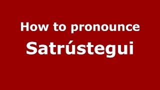 How to pronounce Satrústegui