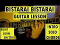 BISTARAI BISTARAI | Guitar Lesson | Rohit John Chhetri | Intro , Chords & Solo |