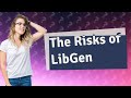 Is it bad to download from LibGen?