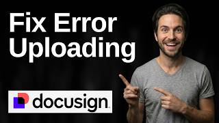 How To Fix DocuSign Error Uploading (2026 Easy Guide)