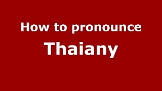 How to pronounce Thaiany