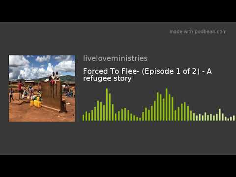 Forced To Flee- (Episode 1 of 2) - A refugee story