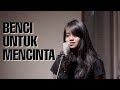 Hanin Dhiya - Benci Untuk Mencinta (Naif Cover)