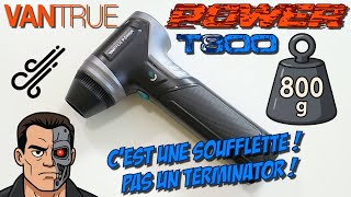 VANTRUE POWER T800 : la soufflette à 800g de pression !