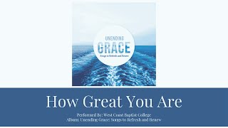 HOW GREAT YOU ARE | West Coast Baptist College | Lyrics