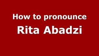 How to pronounce Rita Abadzi