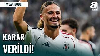Beşiktaş’ta Taylan Bulut Kararı: Geleceği Netleşti!