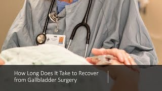 How Long Does It Take to Recover from Gallbladder Surgery