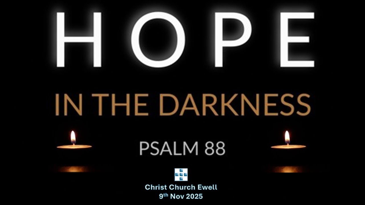 Psalm 88 - "Hope in the Darkness" (9th November 2025)