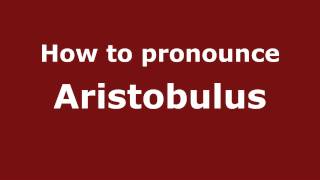 How to pronounce Aristobulus