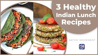 3 Healthy Indian Lunch Recipes | ISH News | Satvic Movement