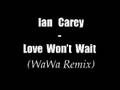 Ian Carey - Love Wont Wait (WaWa Remix) 
