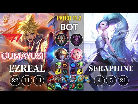 T1 Gumayusi Ezreal vs Seraphine Bot - KR Patch 11.2