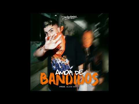 PHILIP ARIAZ - AMOR DE BANDIDOS