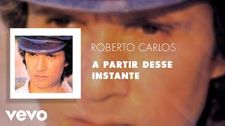 Roberto Carlos - A Partir Desse Instante (Áudio Oficial)