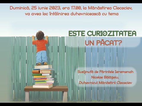Ierom. NICOLAE BĂLĂŞOIU - "Este curiozitatea un păcat?" ~prima parte~