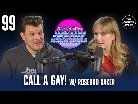 JUST SAYIN' with Justin Martindale - Episode 99 - Call A Gay! w/ Rosebud Baker