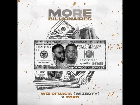 Wiz Ofuasia (Wizboyy) - More Billionaires ft. Zoro