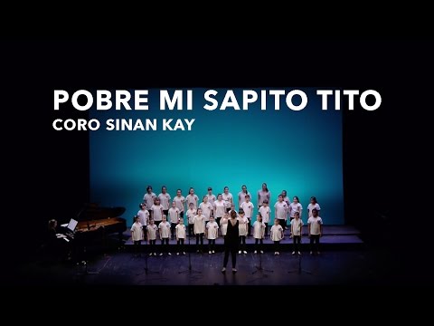 Pobre mi sapito Tito - Coro Sinan Kay - Agrupacoros 2016