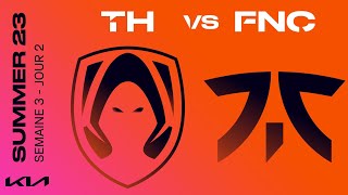 LEC Summer Split 2023 - W3D2 - TH vs FNC