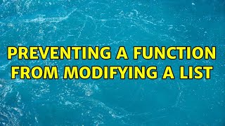 Preventing a Function from Modifying a List (2 Solutions!!)