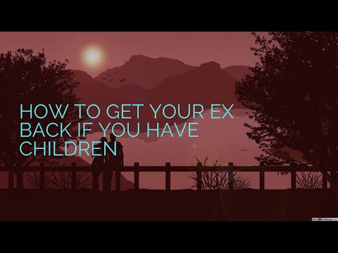 How To Get Your Ex Back If You Have Children