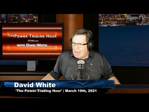 March 19th, Power Trading Hour with David White on TFNN - 2021