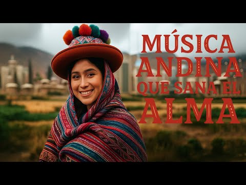 Música Andina para el Alma – Relájate con la Magia de los Andes