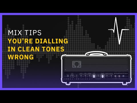 You're Dialling In Clean Tones Wrong