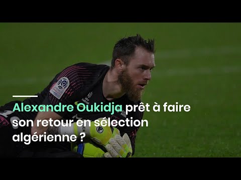 Alexandre Oukidja prêt à faire son retour en sélection algérienne ?