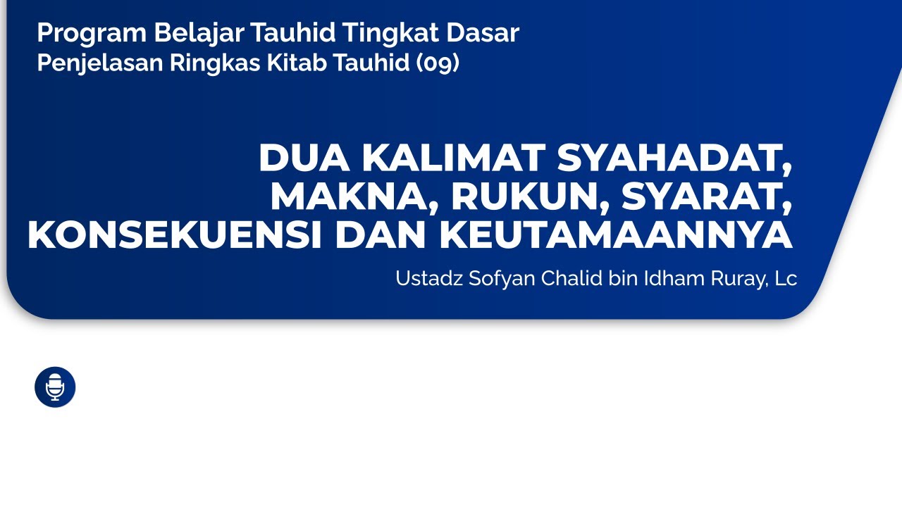 DUA KALIMAT SYAHADAT, MAKNA, RUKUN, SYARAT, KONSEKUENSI DAN KEUTAMAANNYAProgram…