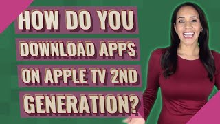How do you download apps on Apple TV 2nd generation?