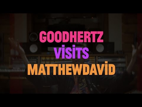 Goodhertz Visits Matthewdavid