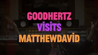 Goodhertz Visits Matthewdavid