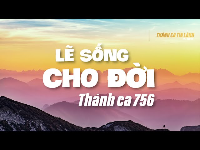 THÁNH CA 756 | LẼ SỐNG CHO ĐỜI | KARAOKE THÁNH CA TIN LÀNH