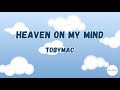 Heaven On My Mind Lyrics TobyMac