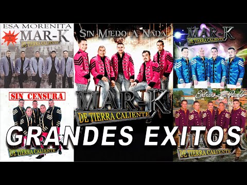La Mar-K de Tierra Caliente - Grandes Exitos