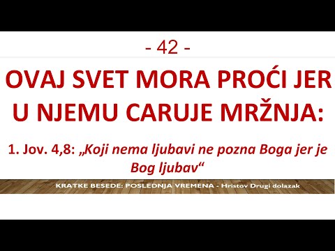 42 POSLEDNJA VREMENA - Ovaj Svet mora proći jer mržnja caruje. Blago onima koji vole i koji šire mir