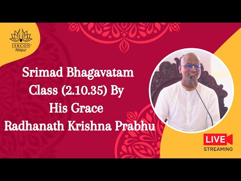 Srimad Bhagavatam Class (2.10.35) By His Grace  Radhanath Krishna Prabhu